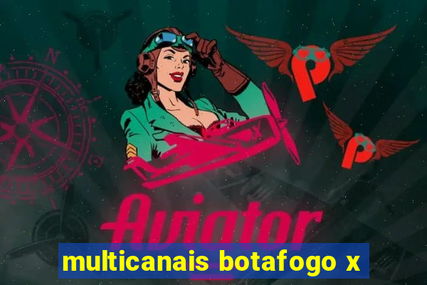 multicanais botafogo x